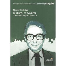 W klinczu ze światem : o twórczości Leopolda Tyrmanda